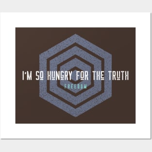 I'm so hungry for the truth Posters and Art